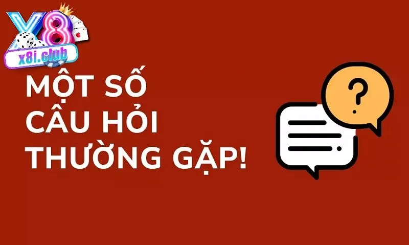 một số câu hỏi thường gặp tại X8 Club